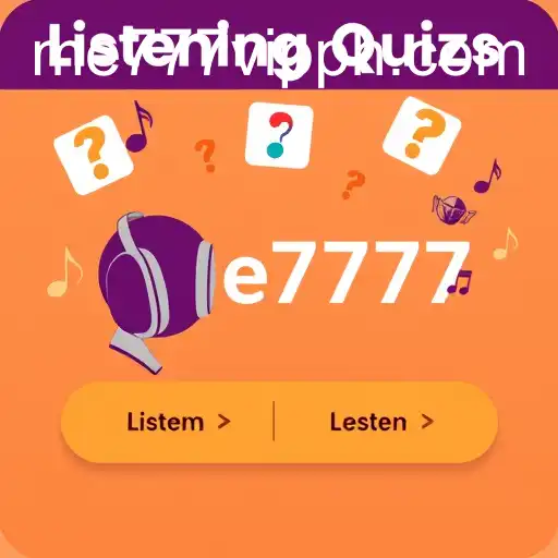 Exploring the Engaging World of 'Listening Quizzes' with Keyword 'me777'